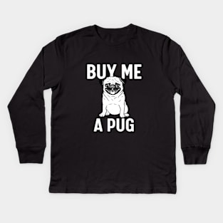 Buy me a pug Kids Long Sleeve T-Shirt